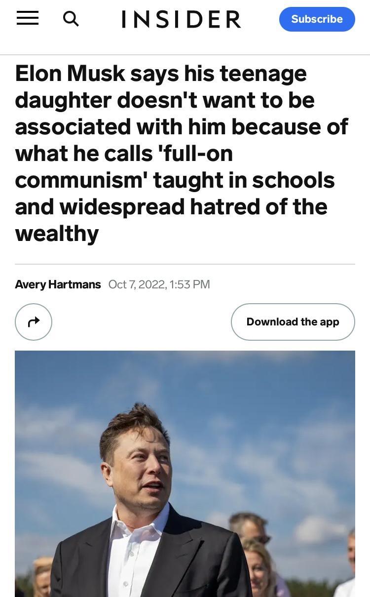 Q INSIDER Elon Musk says his teenage daughter doesnt want to be associated with him because of what he calls full on communism taught in schools and widespread hatred of the wealthy AveryHartmans Oct 7202 Download the app 4 g