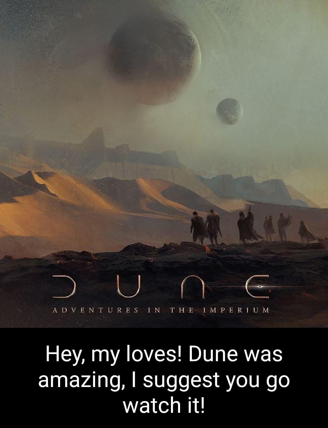 e T ASDEVEE ST U R RS S INNSTE HEESSIEMEPSE R T UM Hey my loves Dune was amazing suggest you go watch it