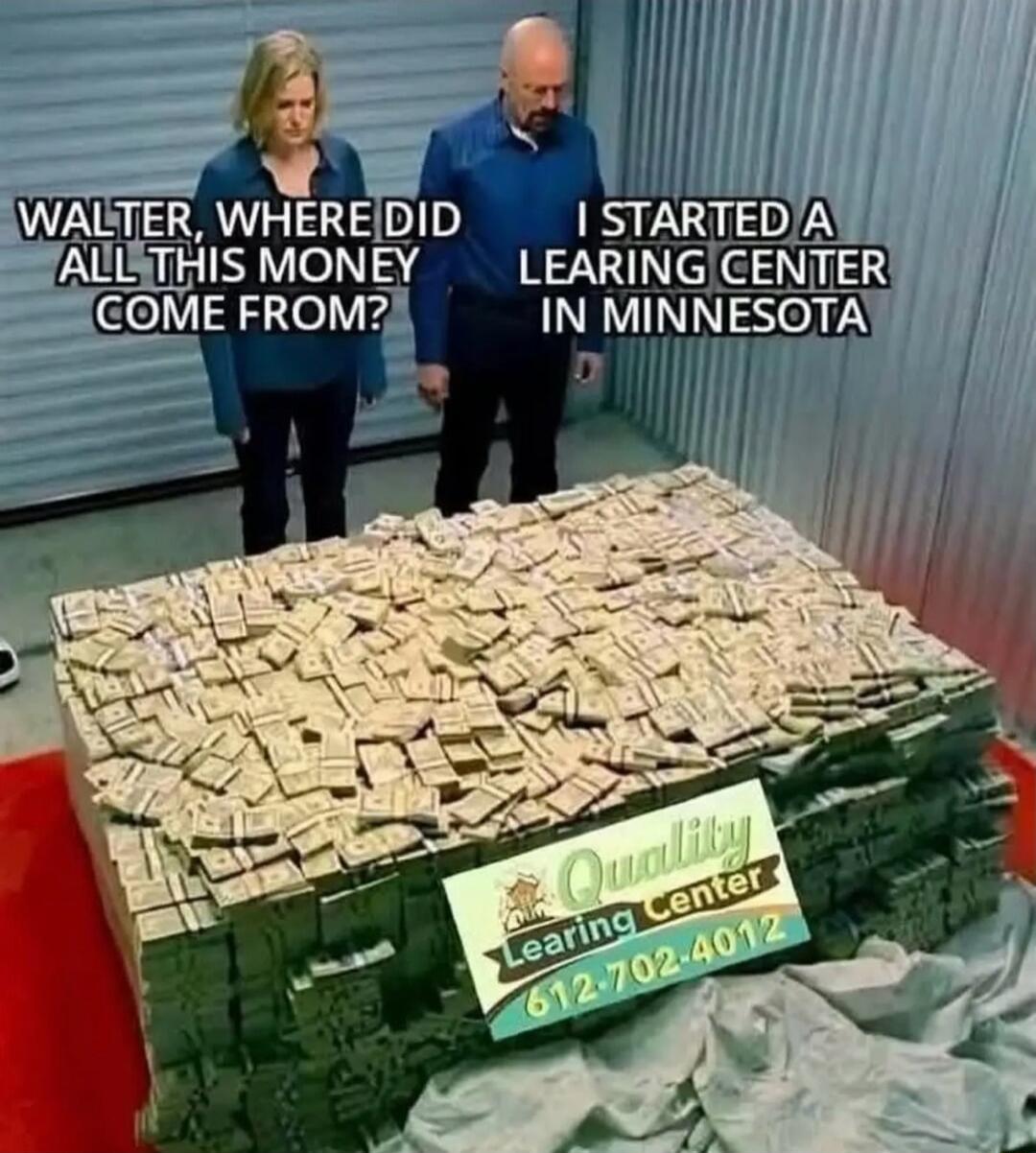 WALTER, WHERE DID ALL THIS MONEY COME FROM? I STARTED A HEARING CENTER IN MINNESOTA