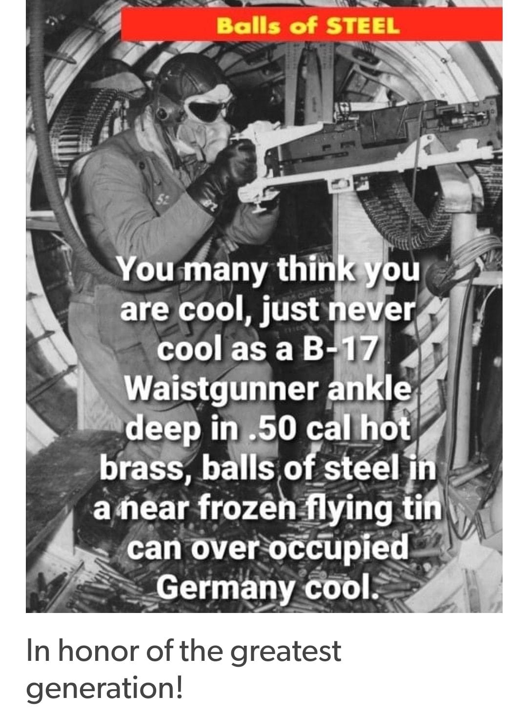 LR T IS T A coolasa B i Waistgunner ideep in 50 calo brass ba of steel i n L2 ahear frozen Eis 00 ti i overoccupied B _Germany cool 4 In honor of the greatest generation