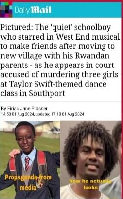 Pictured The quiet schoolboy who starred in West End musical to make friends after moving to new village with his Rwandan parents as he appears in court accused of murdering three girls at Taylor Swift themed dance class in Southport By Eirlan Jane Prosser 1453 01 Aug 2024 updated 1710 01 Aug 2024 ol Prupaglndamrn LGTENY