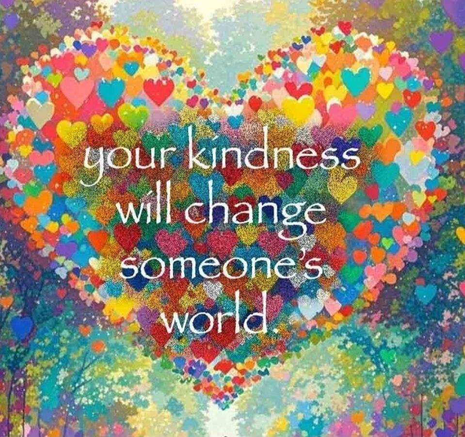 your kindness will change someone's world.