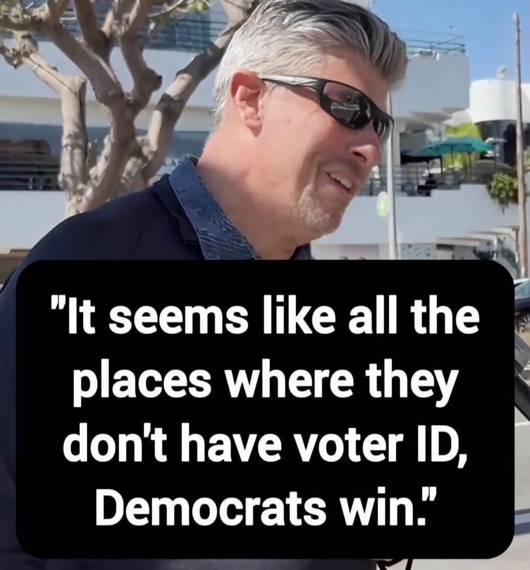 It seems like all the places where they don't have voter ID, Democrats win.