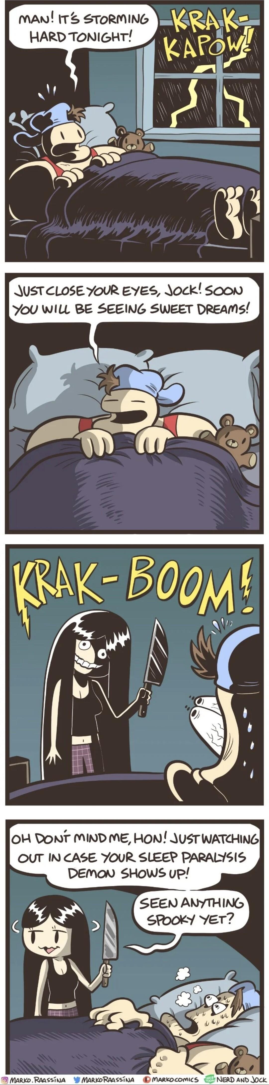 JUSTCLOSE YoUR EYES Jock sSoon YoU WILL BE SEEING SWEET DReams OUT IN CASE YOUR SLEEP PARALYSIS DEMON SHows up SEEN ANYTHING SPookyY YET MARKD RAASSTNA W MARKDRAASSINA MARKOCOMICS 17 NERD AND JOCK