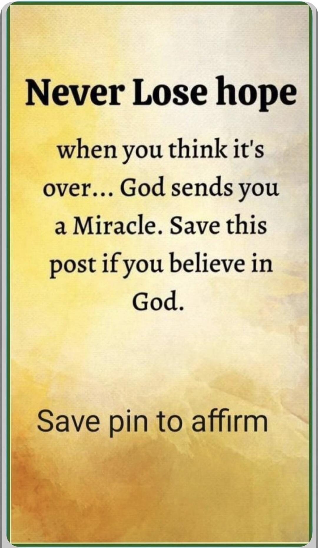Never Lose hope when you think it's over... God sends you a Miracle. Save this post if you believe in God. Save pin to affirm