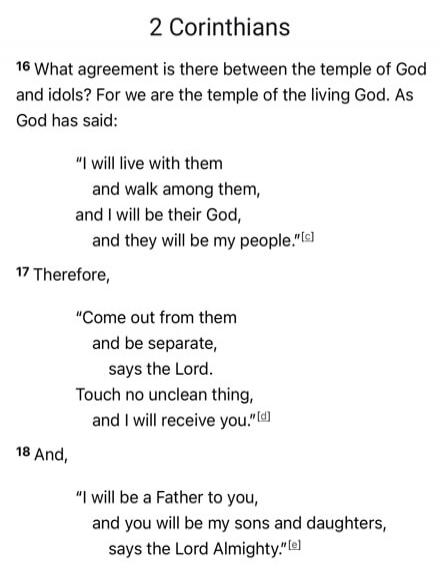 2 Corinthians 16 What agreement is there between the temple of God and idols? For we are the temple of the living God. As God has said: 