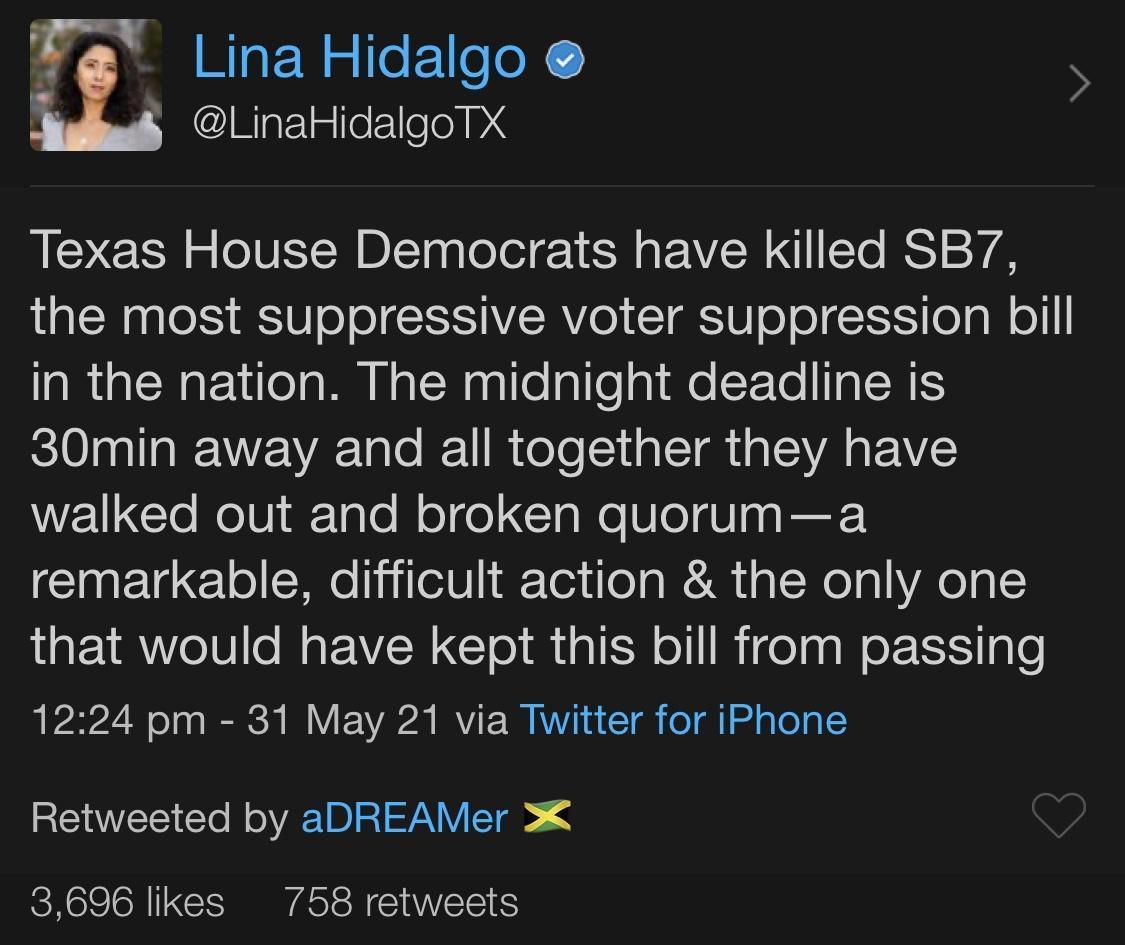 7 t Lina Hidalgo N LinaHidalgoTX Texas House Democrats have killed SB7 the most suppressive voter suppression bill in the nation The midnight deadline is 10100l TaIWE VA Talo I R doTo 1 g ST g TEAVA g Y WEIGTe NelViakTalo Mol o TaWeUlegVlaa EF remarkable difficult action the only one that would have kept this bill from passing 22 ol g IS N Y F VAP0 IRVIF W VI T oT l o aTo g SEIAVEEITo N AEIDISTSVA