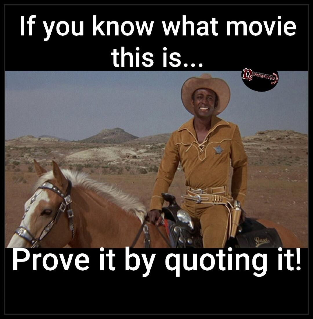 If you know what movie this is... Prove it by quoting it!