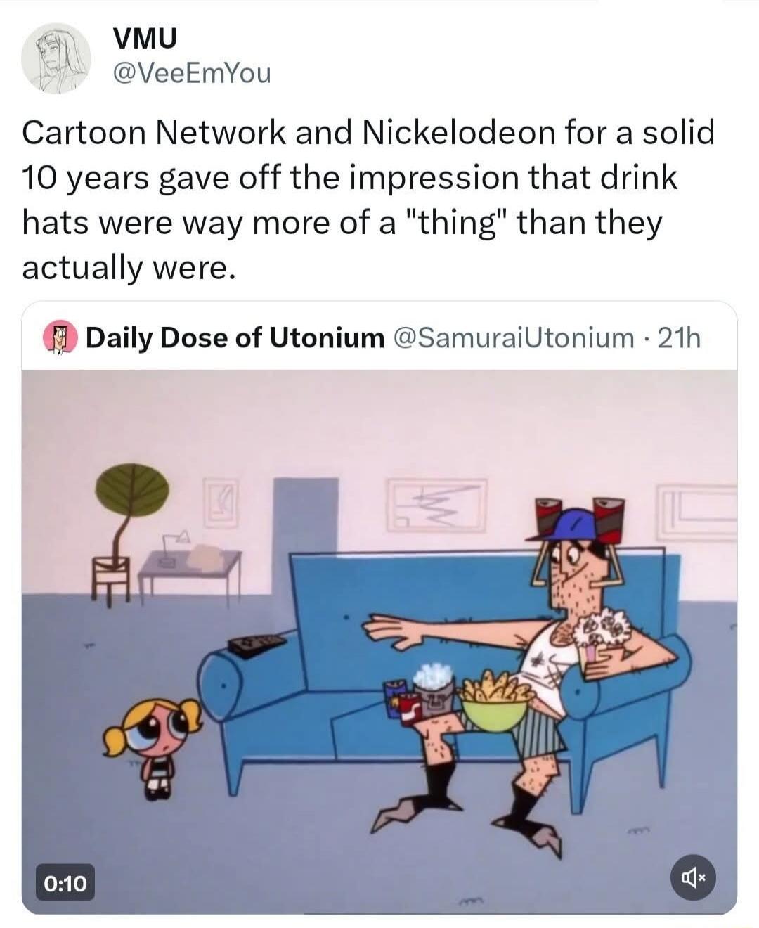 Cartoon Network and Nickelodeon for a solid 10 years gave off the impression that drink hats were way more of a 