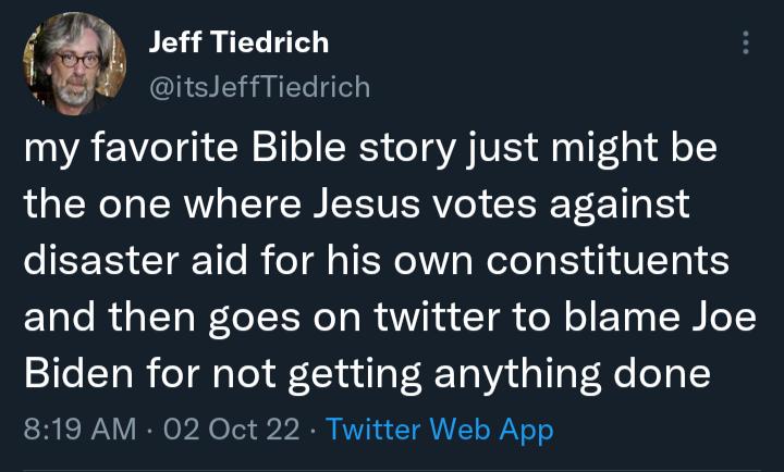 Jeff Tiedrich itsJeffTiedrich my favorite Bible story just might be the one where Jesus votes against IEER CIEETR TR TR Rele R GV ETg and then goes on twitter to blame Joe Biden for not getting anything done 819 AM 02 Oct 22 Twitter Web App