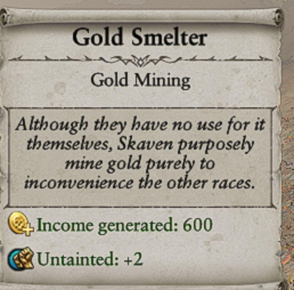 P Although they have no use for it themselves Skaven purposely mine gold purely to inconvenience the other races Qlncome generated 600 eUntainted 2