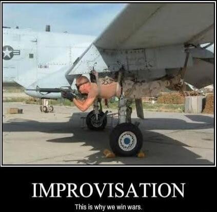 IMPROVISATION This is why we win wars.