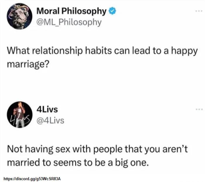 Moral Philosophy ML_Philosophy What relationship habits can lead to a happy marriage 4Livs 4Livs Not having sex with people that you arent married to seems to be a big one tpsidiscordggigSIWC SREIA