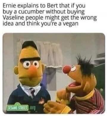 Ernie explains to Bert that if you buy a cucumber without buying Vaseline people might get the wrong idea and think you're a vegan