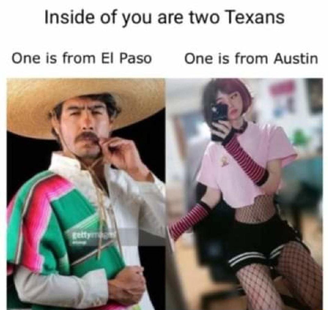 Inside of you are two Texans One is from El Paso One is from Austin 7 o Y