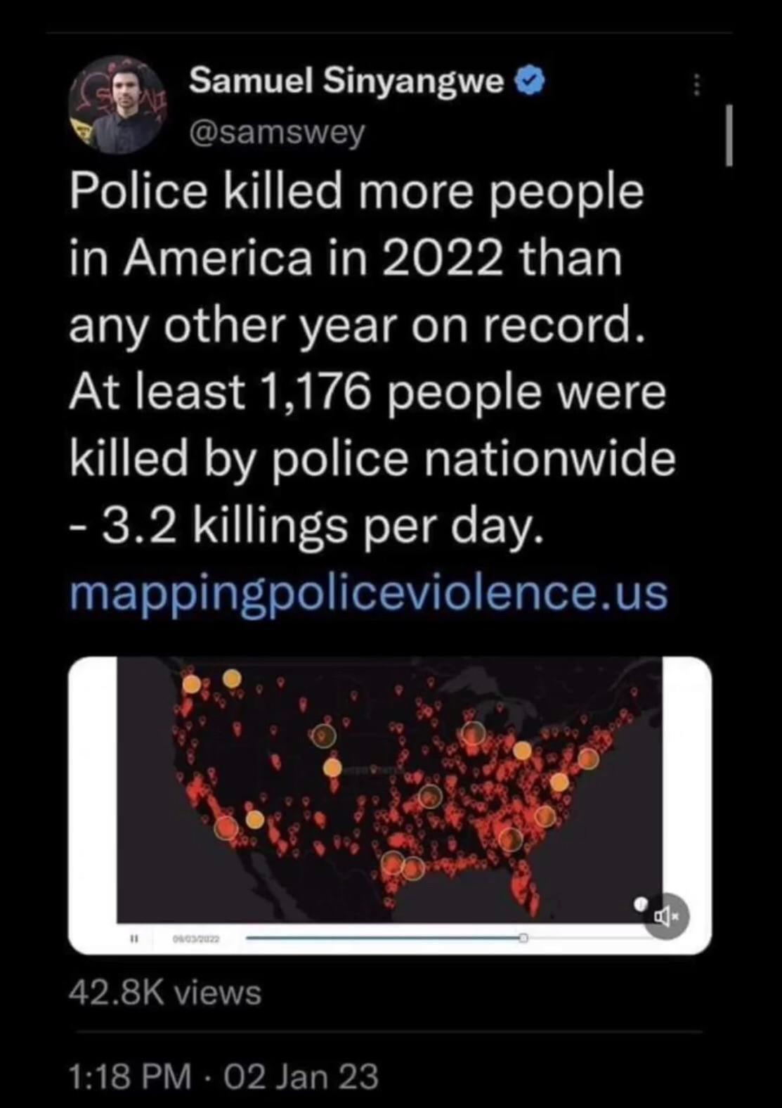 _g Samuel Smyangwe L Dsamswey Pollce klled more people in America in 2022 than ERVAGETRYEE TR NETelel o B At least 1176 people were killed by police nationwide ERSIVA TR C o T Tde YA mappingpoliceviolenceus LR QTN 118 PM 02 Jar