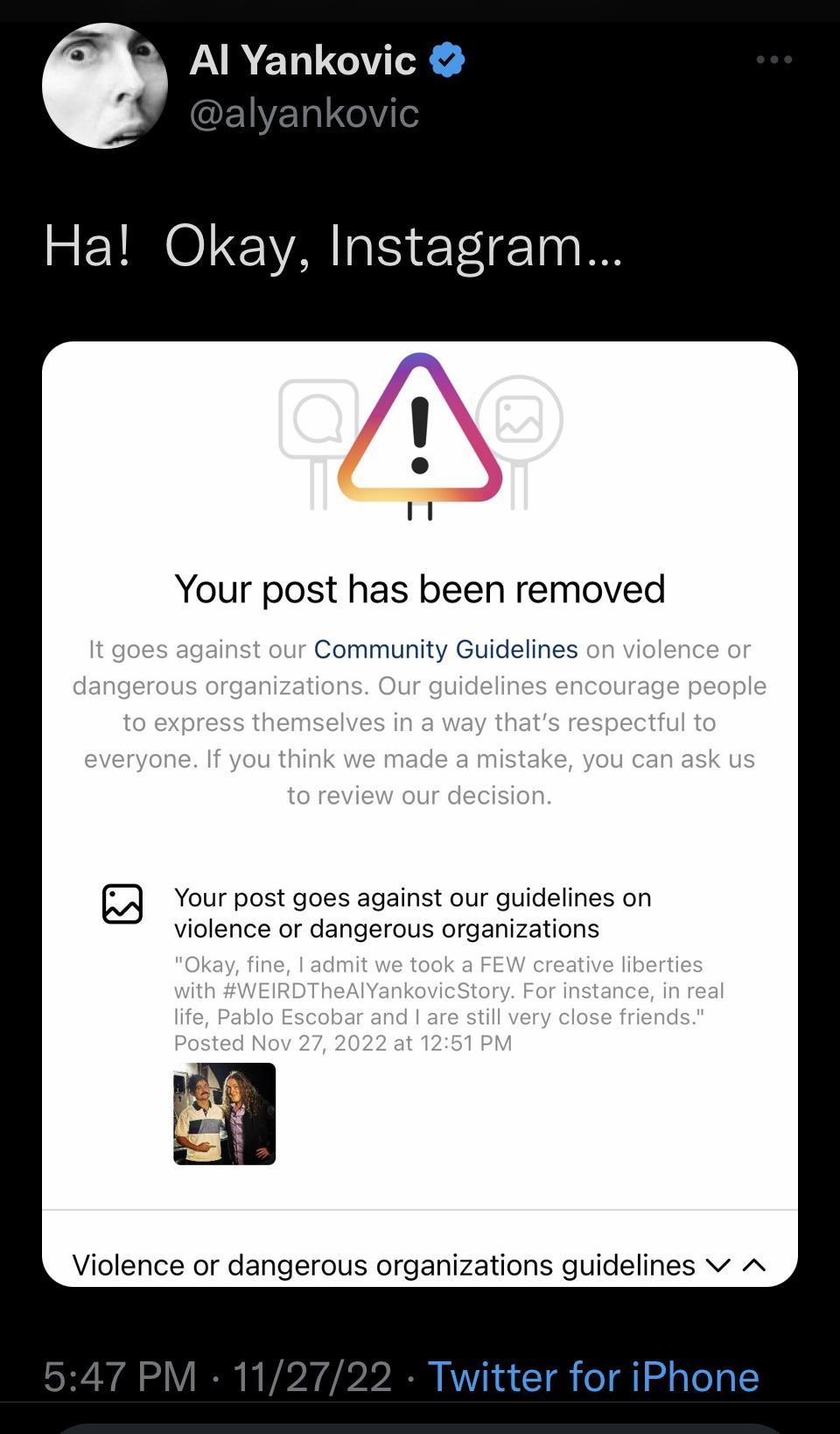 Al Yankovic Ha Okay Instagram Your post has been removed Community Guidelines 3 Your post goes against our guidelines on violence or dangerous organizations Violence or dangerous organizations guidelines v A