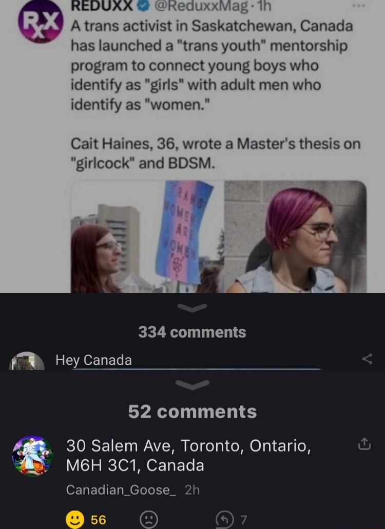 Atrans activist in Saskatchewan Canada has launched a trans youth mentorship program to connect young boys who identify as girls with adult men who identify as women Cait Haines 36 wrote a Masters thesis on girlcock and BDSM 334 comments W Hey Canada 52 comments 30 Salem Ave Toronto Ontario MB6H 3C1 Canada eELECIEL Nl EE 56 O