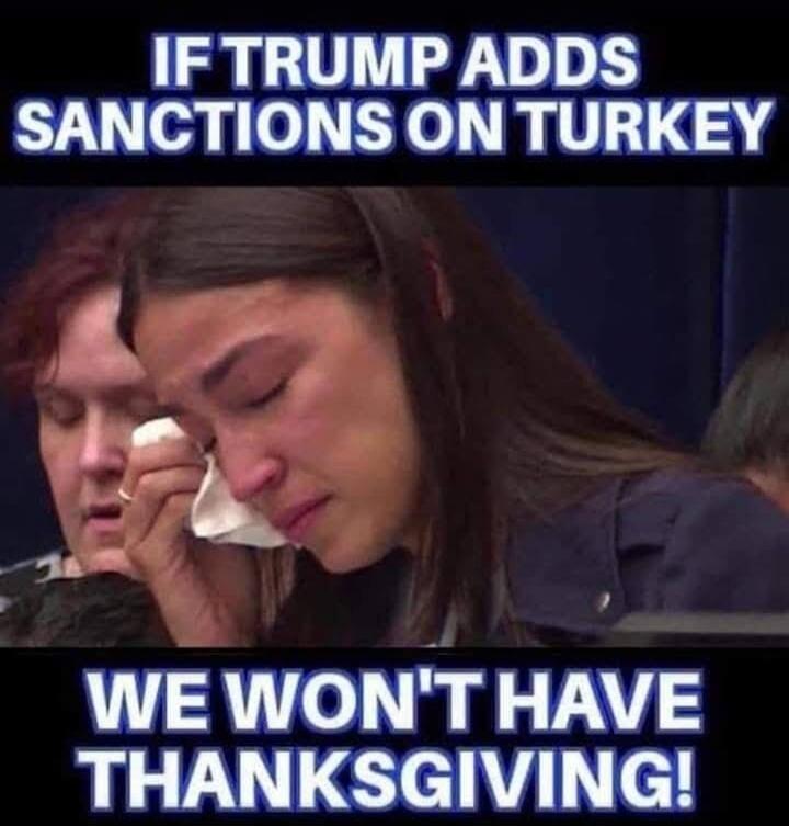 IF TRUMP ADDS SANCTIONS ON TURKEY WE WON'T HAVE THANKSGIVING!