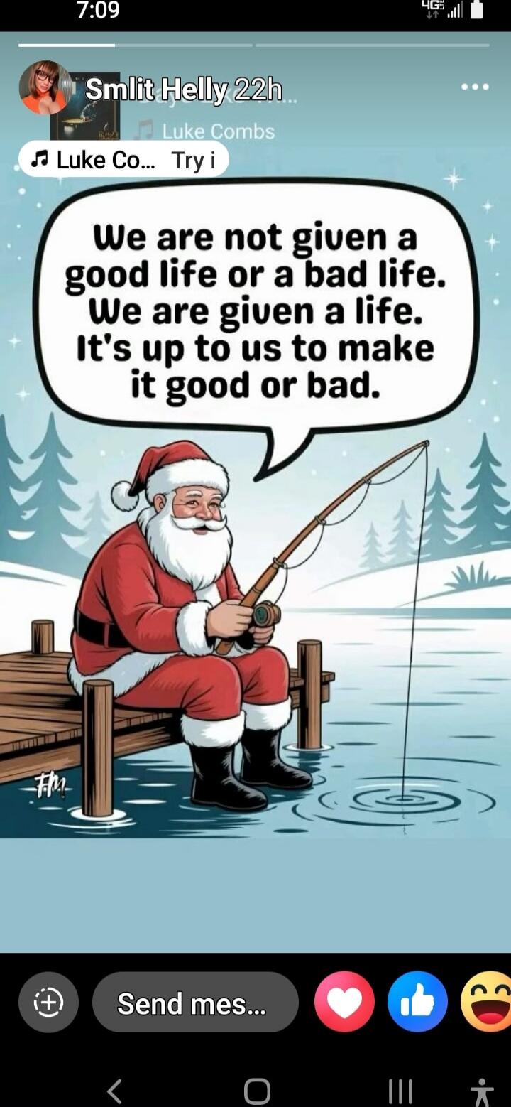 We are not given a good life or a bad life. We are given a life. It's up to us to make it good or bad.