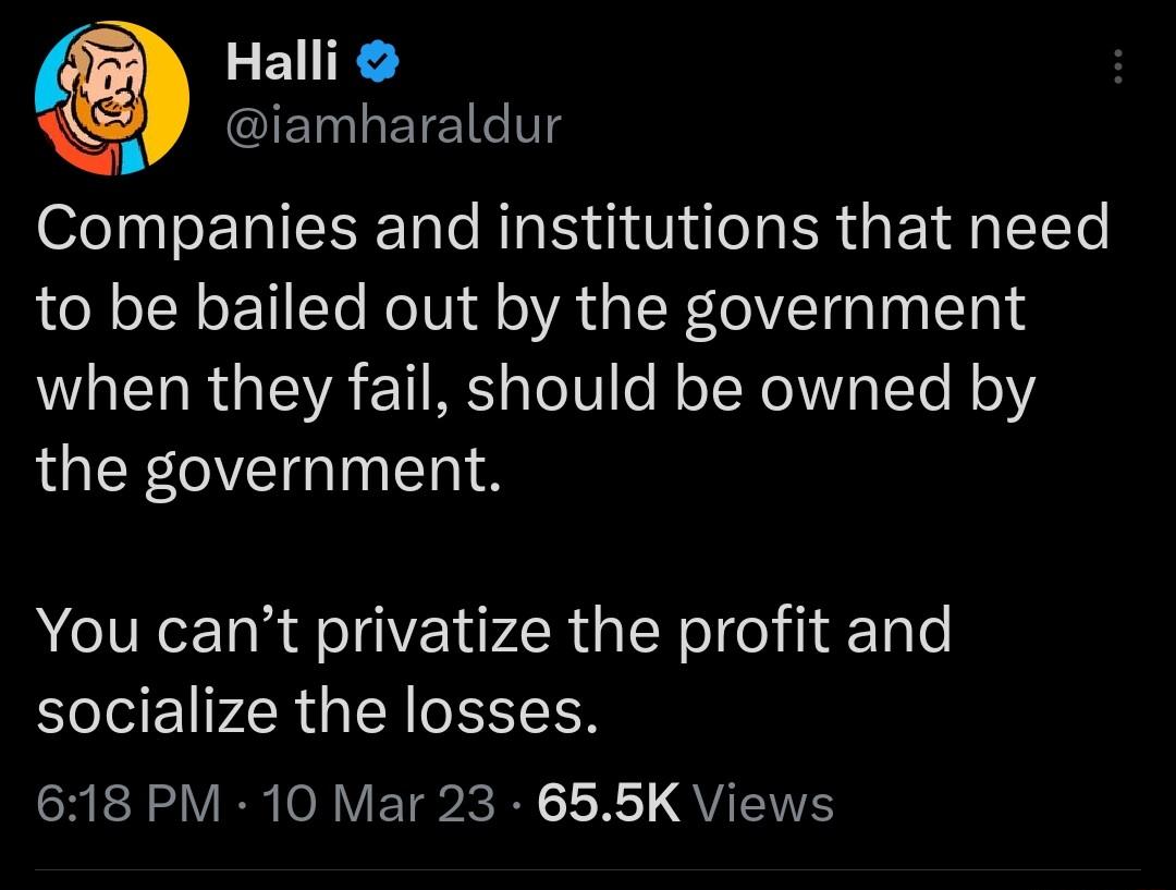 L EUR i iamharaldur Companies and institutions that need to be bailed out by the government when they fail should be owned by LGNGO TN You cant privatize the profit and socialize the losses 618 PM 10 Mar 23 655K Views
