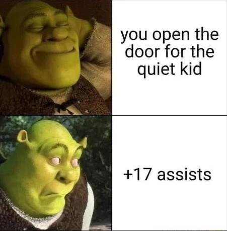 you open the door for the quiet kid 17 assists