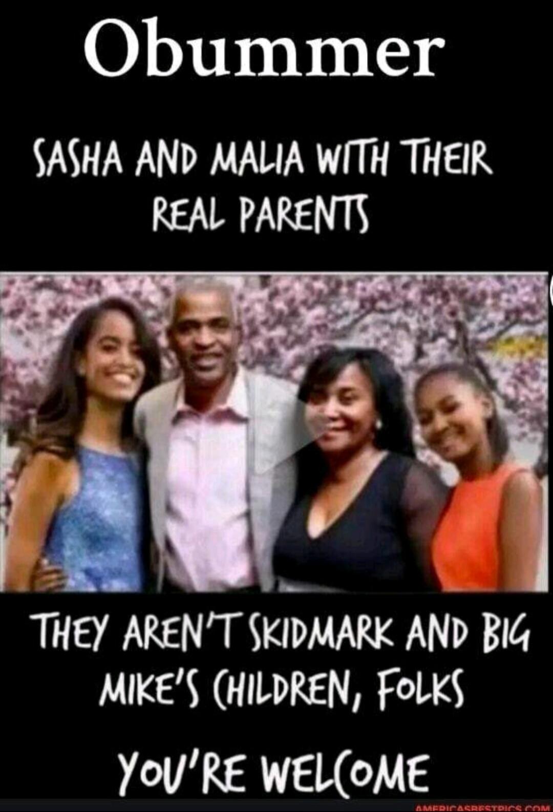 Obummer SASHA AND MALIA WITH THEIR REAL PARENTS THEY AREN'T SKIDMARK AND BIG MIKE'S CHILDREN, FOLKS YOU'RE WELCOME
