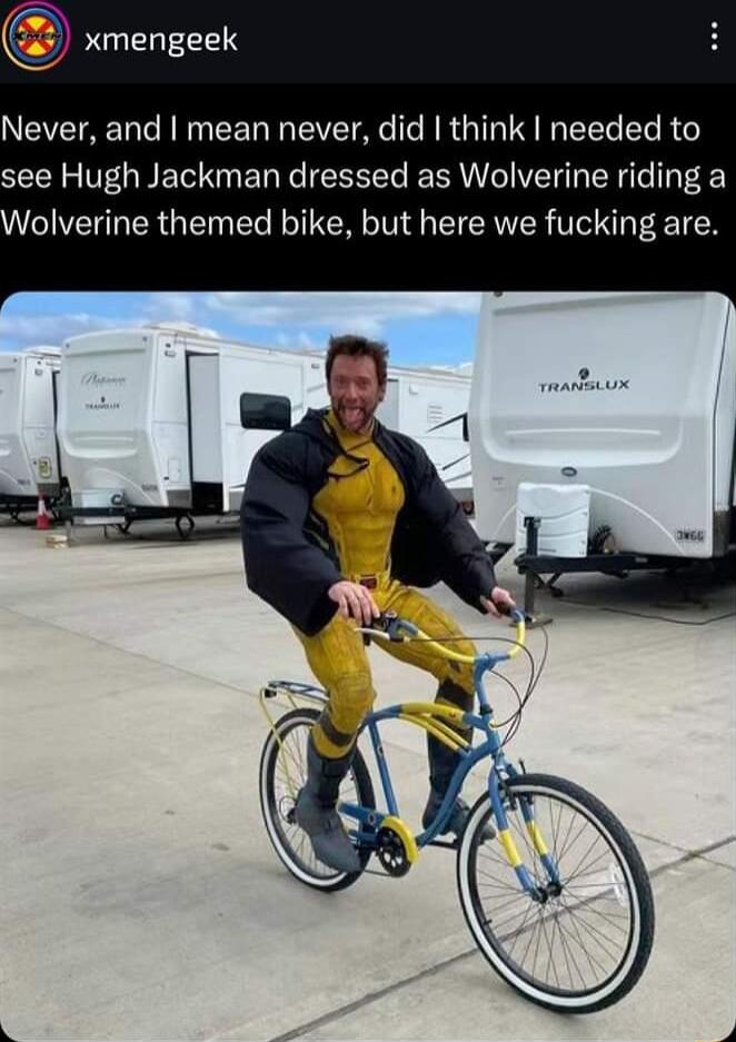 NCEETAER TN CEN I EE AR RGN LR R see Hugh Jackman dressed as Wolverine riding a olverine themed bike but here we fucking are