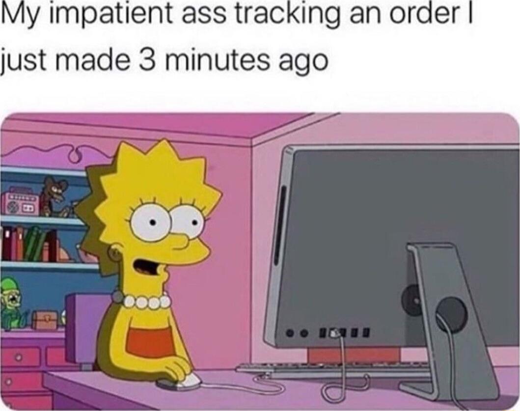 My Impatient ass tracking an oraer just made 3 minutes ago