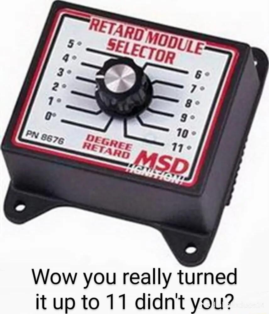 Wow you really turned itup to 11 didnt you