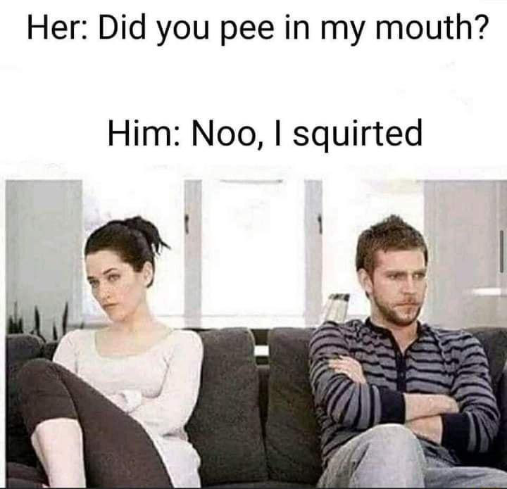 Her Did you pee in my mouth Him Noo squirted