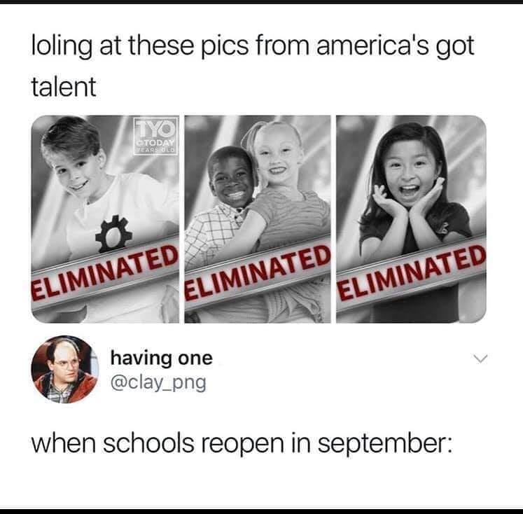 loling at these pics from americas got talent having one y clay_png when schools reopen in september