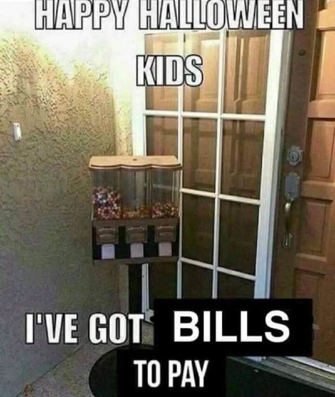 HAPPY HALLOWEEN KIDS I'VE GOT BILLS TO PAY