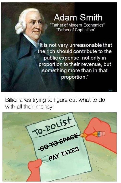 Adam Smith Father of Modem Economics Father of Capitalism ltis not L ATHICE BELEERGEN RGER G TeTF e Kool 1IN CR R G T public expense not only in proportion to their revenue but N EGIL IR GELRLRGE proportion Billionaires trying to figure out what to do with all their money