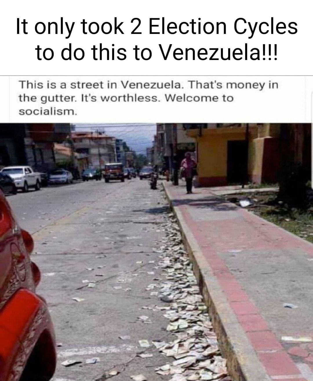 It only took 2 Election Cycles to do this to Venezuela This is a street in Venezuela Thats money in the gutter Its worthless Welcome to socialism