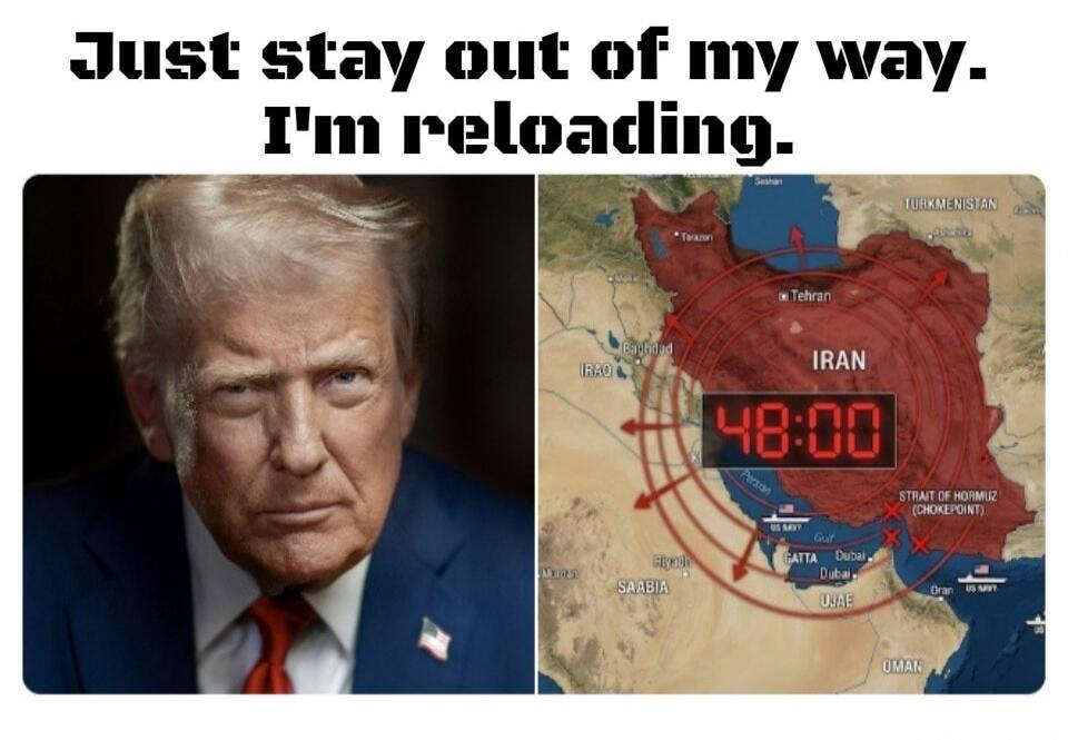 Just stay out of my way. I'm reloading. Donald Trump's face next to a map of Iran with a 48:00 timer, showing the Strait of Hormuz and US Navy presence.