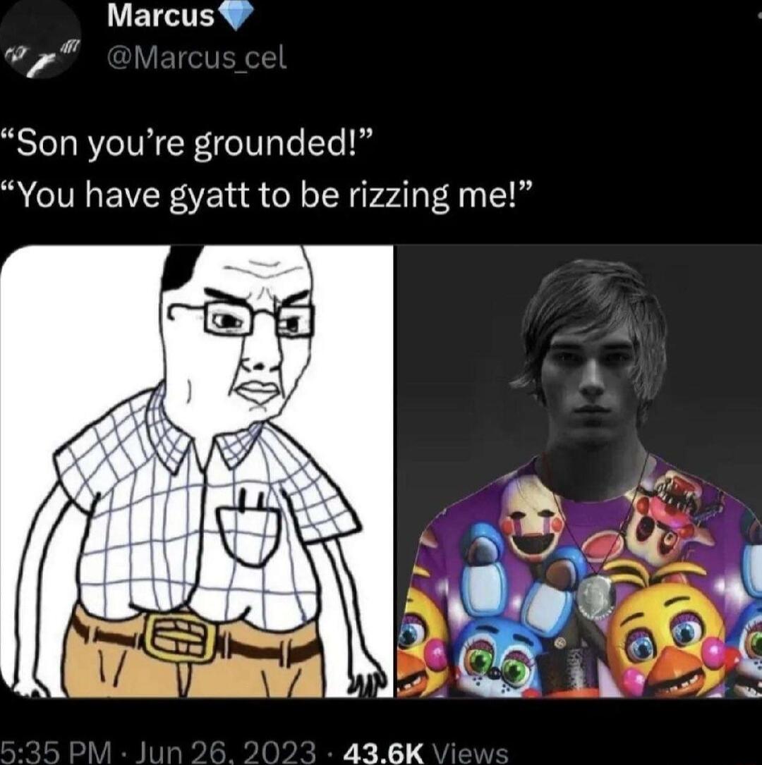 LLEICIE Son youre grounded You have gyatt to be rizzing me