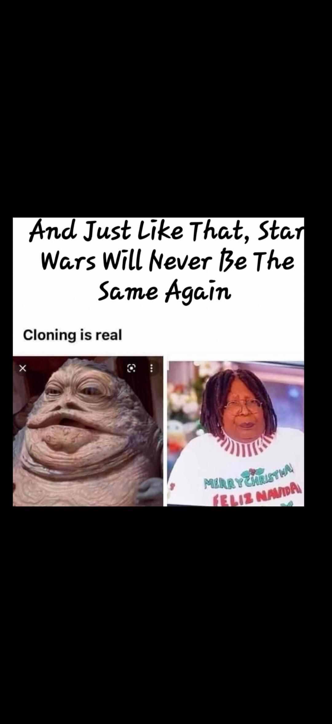 And Just Like That, Star Wars Will Never Be The Same Again. Cloning is real. Merry Christmas. Feliz Navidad.