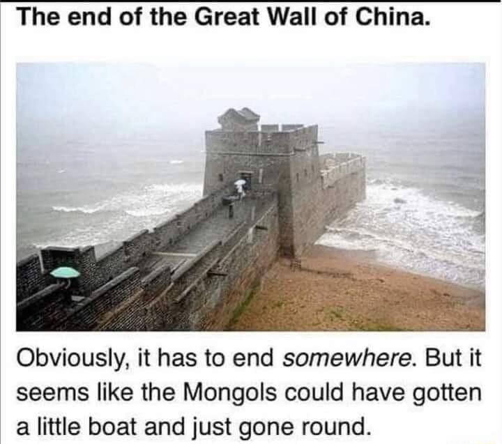 The end of the Great Wall of China Obviously it has to end somewhere But it seems like the Mongols could have gotten a little boat and just gone round