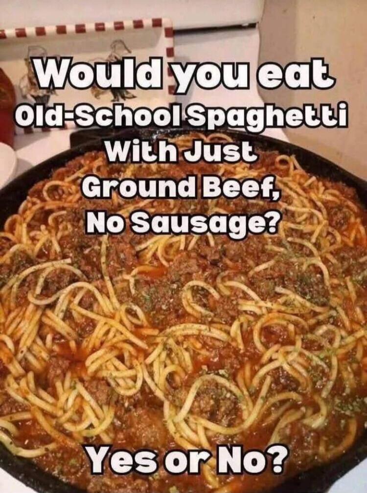 Would you eat Old-School Spaghetti With Just Ground Beef, No Sausage? Yes or No?