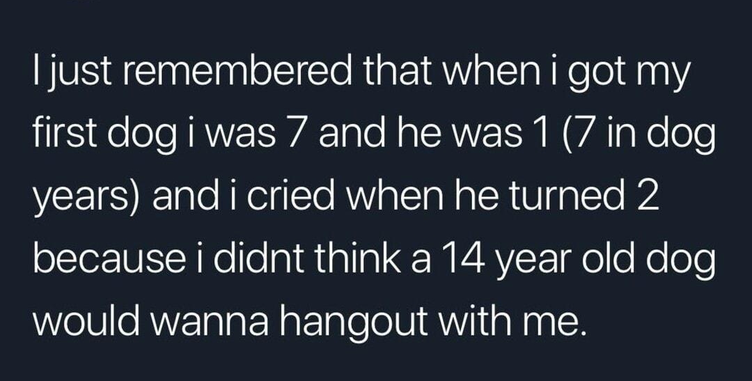 Pt Fey Trev97 just remembered that when i got my e el NRVEEWA lale LA AV N VA Ko lole years and i cried when he turned 2 because i didnt think a 14 year old dog would wanna hangout with me 0925 41019 Twitter for iPhone