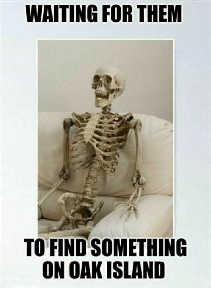 WAITING FOR THEM TO FIND SOMETHING ON OAK ISLAND