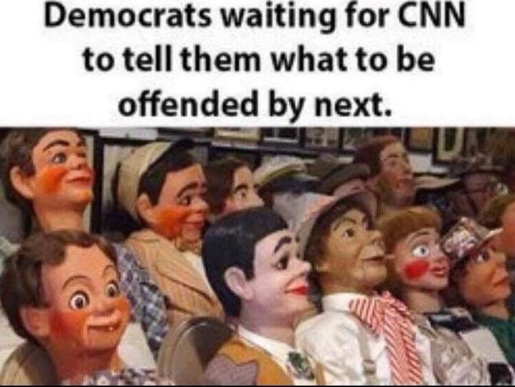 Democrats waiting for CNN to tell them what to be offended by next.