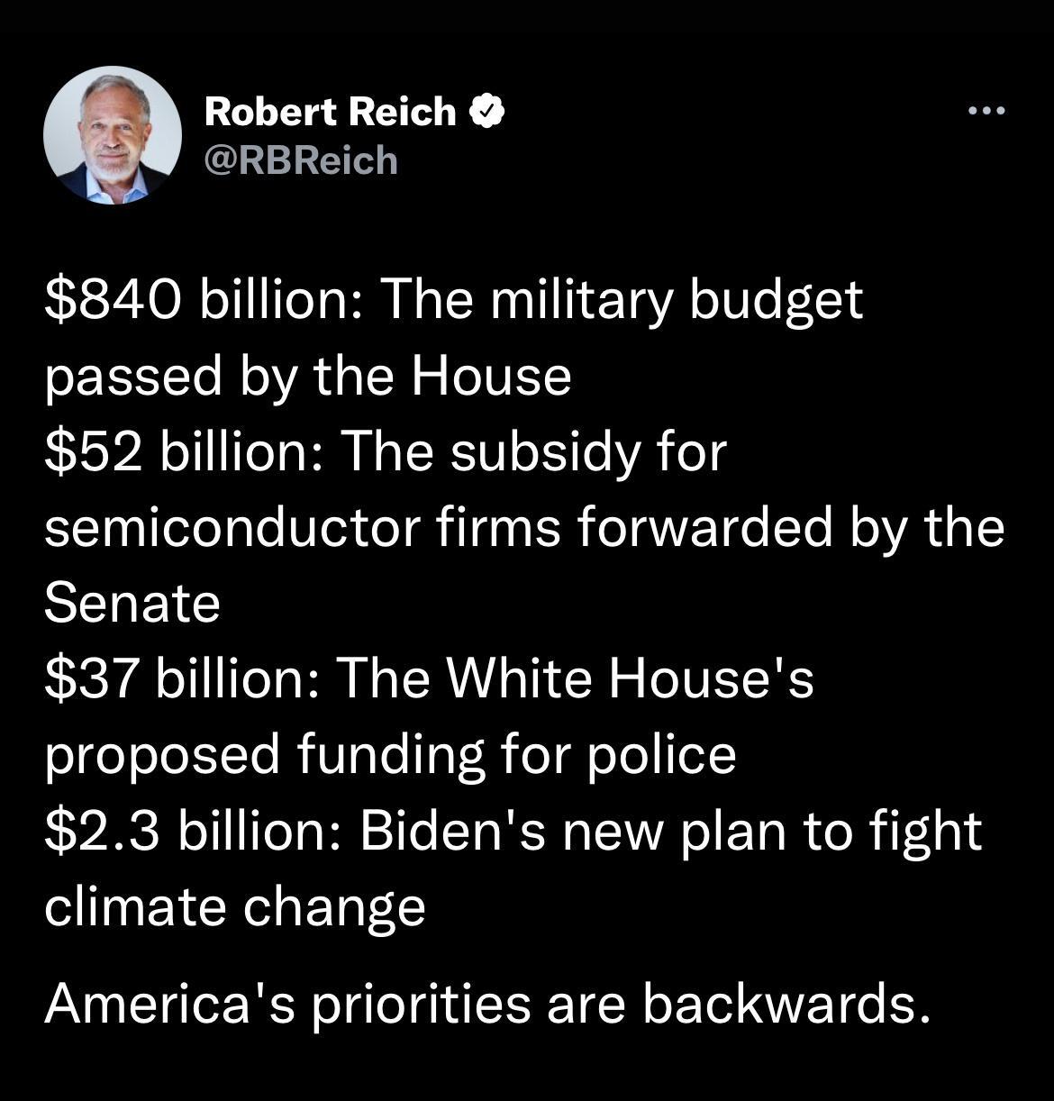 Robert Reich GLHET 840 billion The military budget passed by the House 52 billion The subsidy for semiconductor firms forwarded by the Senate 37 billion The White Houses S o el 1t R VTaTo ToY R eTdeTe o1 23 billion Bidens new plan to fight climate change Americas priorities are backwards