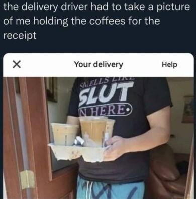 L N6 I IVET VR GVl s ETe R o R R Wollox V of me holding the coffees for the receipt Your delivery Help