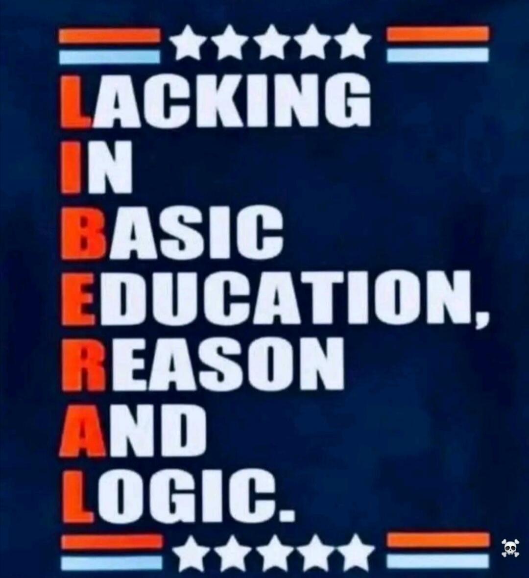 LACKING IN BASIC EDUCATION, REASON AND LOGIC.