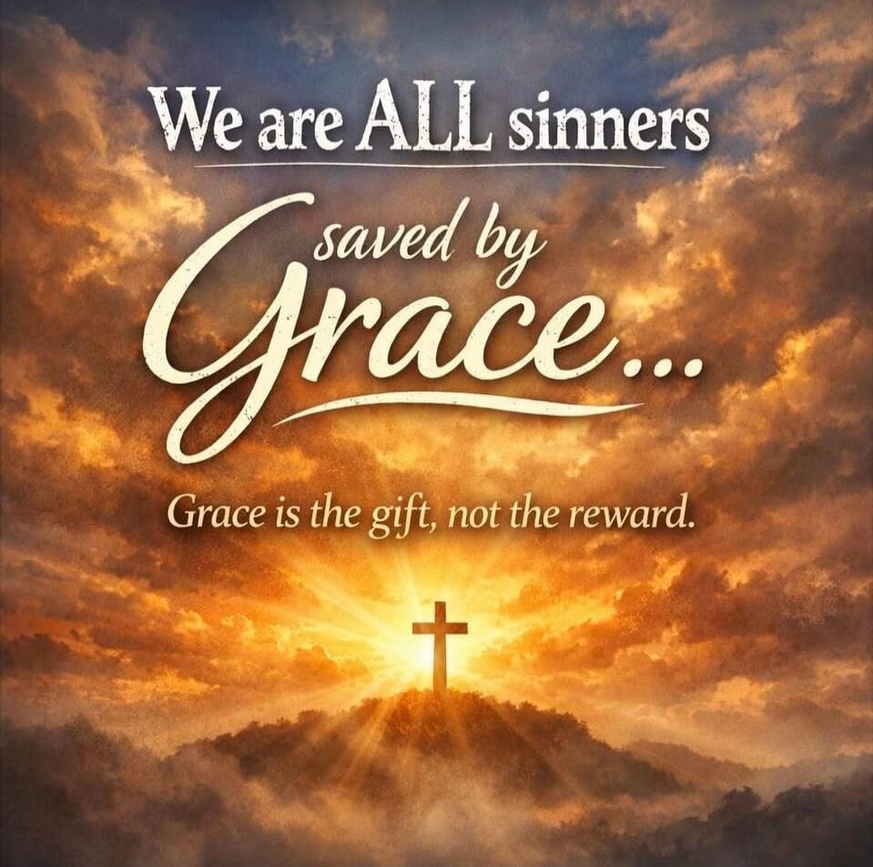 We are ALL sinners saved by Grace... Grace is the gift, not the reward.