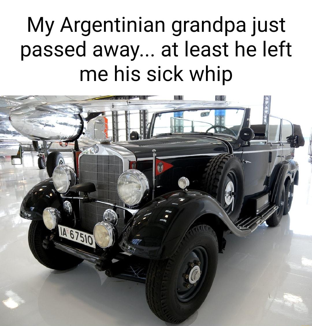 My Argentinian grandpa just passed away at least he left me his sick whip