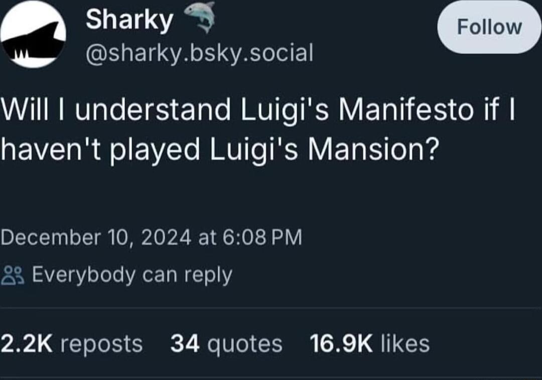 sharky T W sharkybskysocial TN RVTaTe SYeS Talo M HVIT TRN VT R ol havent played Luigis Mansion December 10 2024 at 608 PM 23 Everybody can reply 22K reposts 34 quotes 169K likes