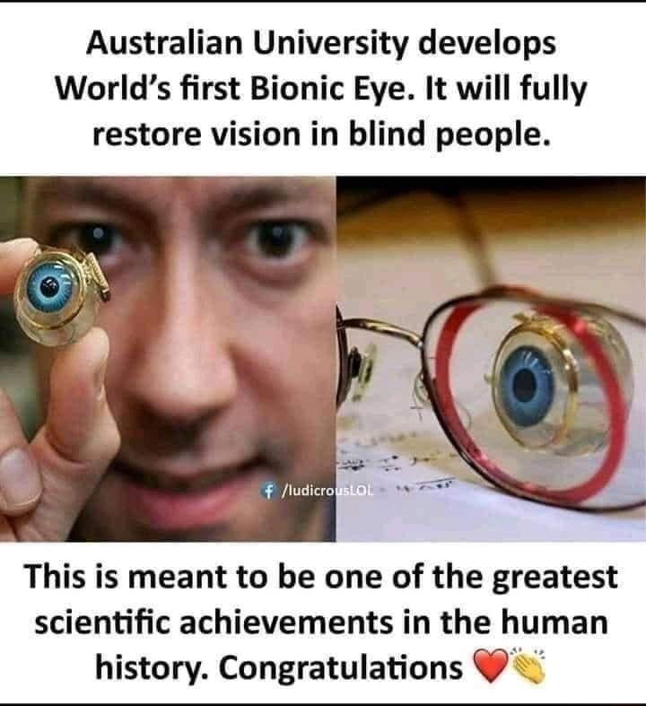 Australian University develops Worlds first Bionic Eye It will fully restore vision in blind people This is meant to be one of the greatest scientific achievements in the human history Congratulations